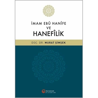 Imam Ebû Hanîfe Ve Hanefilik Murat Şimşek