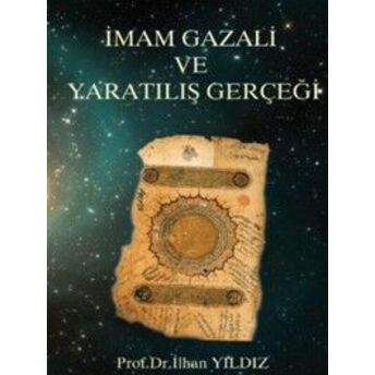 Imam Gazali Ve Yaratılış Gerçeği Prof. Dr. Ilhan Yıldız