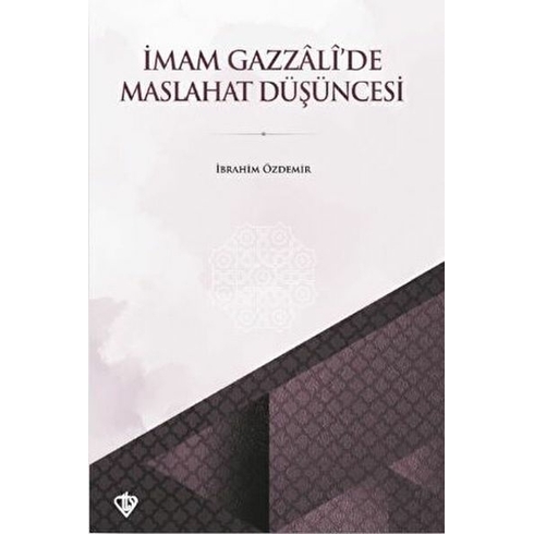 Imam Gazzali’de Maslahat Düşüncesi Ibrahim Özdemir