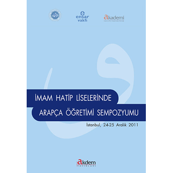 Imam Hatip Liselerinde Arapça Öğretimi Sempozyumu (Istanbul 24-25 Aralık 2011) Kolektif