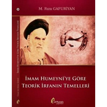 Imam Humeyni'ye Göre Teorik Irfanın Temelleri M. Rıza Gafuriyan