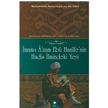 Imam-I A’zam Ebu Hanife’nin Hadis Ilmindeki Yeri Muhammed Abdurreşid En-Nu’mani