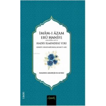 Imam-I A‘zam Ebü Hanife (R.a.)’In Hadis Ilmindeki Yeri Muhammed Ibn Muhammed El-Kerderî