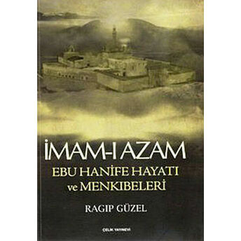 Imam-I Azam Ebu Hanife Hayatı Ve Menkıbeleri Ragıp Güzel