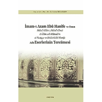 Imam-I Azam Ebû Hanîfe Ve Onun Fıkhu'l-Ekber, Fıkhu'l-Ebsat El-Âlim Ve'l-; Müteallim El-Vasiyye Ve Risâletü Ebî Hanîfe Adlı Eserlerinin Tercümesimüteallim El-Vasiyye Ve Risâletü Ebî Hanîfe Adlı Eserlerinin Tercümesi Kolektif