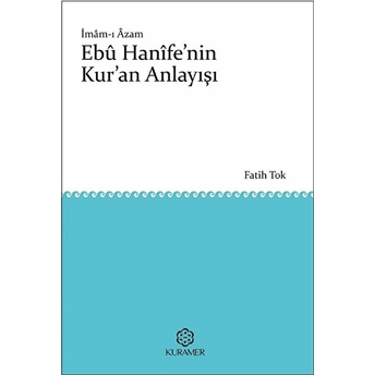 Imam-I Azam Ebü Hanife'nin Kur'an Anlayışı Fatih Tok