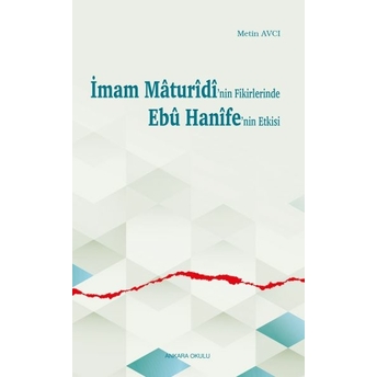 Imam Mâturîdî’nin Fikirlerinde Ebû Hanîfe’nin Etkisi Metin Avcı