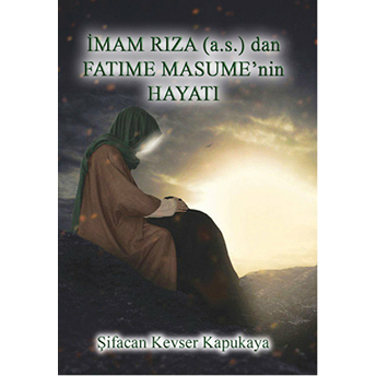 Imam Rıza (A.s.)'Dan Fatıme Masume'nin Hayatı Şifacan Kevser Kapukaya