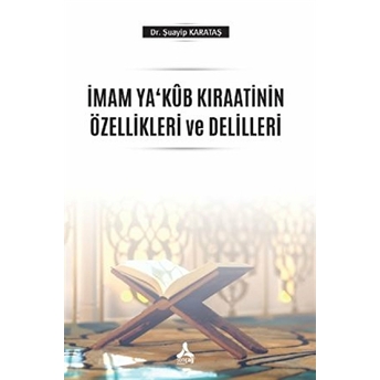 Imam Ya‘kub Kıraatinin Özellikleri Ve Delilleri Şuayip Karataş