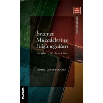 Imamet Mücadelesi Ve Hâşimoğulları Ilk Şiîler: Hicrî Ikinci Asır Mehmet Ali Büyükkara