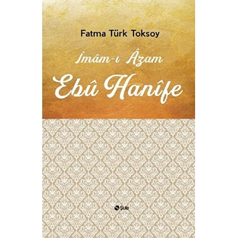 Imamı Azam Ebu Hanife Fatma Türk Toksoy