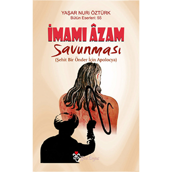 Imamı Azam Savunması Yaşar Nuri Öztürk