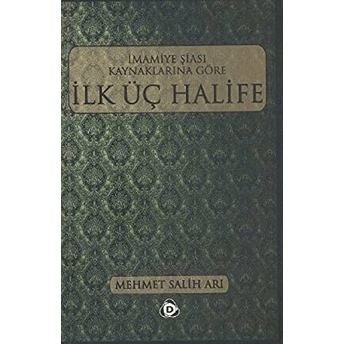 Imamiye Şiası Kaynaklarına Göre Ilk Üç Halife Mehmet Salih Arı