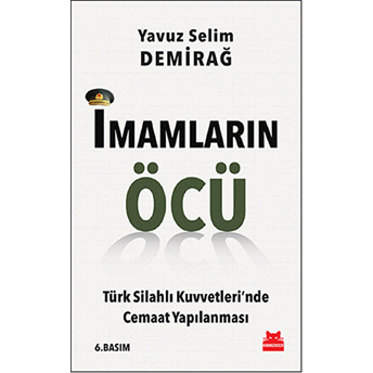 Imamların Öcü Türk Silahlı Kuvvetleri’nde Cemaat Yapılanması Yavuz Selim Demirağ