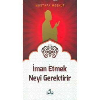 Iman Etmek Neyi Gerektirir Mustafa Meşhur