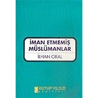 Iman Etmemiş Müslümanlar Ilhan Oral