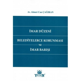 Imar Düzeni Belediyelerce Korunması Ve Imar Barışı Ahmet Can Çağıran