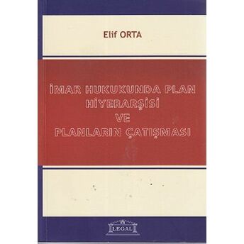 Imar Hukukunda Plan Hiyerarşisi Ve Planların Çatışması Elif Orta