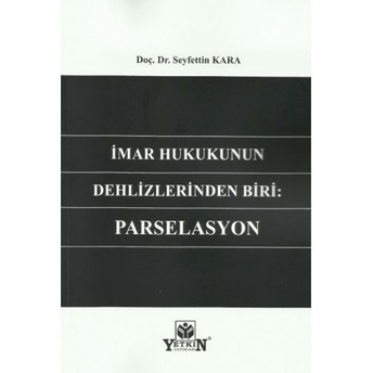 Imar Hukukunun Dehlizlerinden Biri: Parselasyon Seyfettin Kara