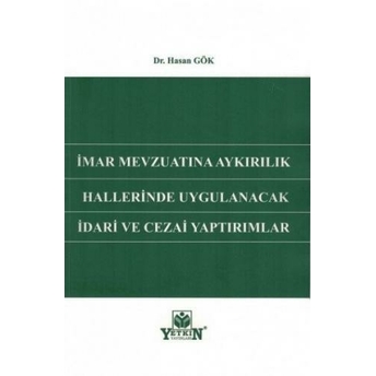 Imar Mevzuatına Aykırılık Hallerinde Uygulanacak Idari Ve Cezai Yaptırımlar Hasan Gök