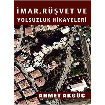 Imar, Rüşvet Ve Yolsuzluk Hikayeleri Ahmet Akgüç