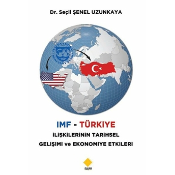 Imf - Türkiye Ilişkilerinin Tarihsel Gelişimi Ve Ekonomiye Etkileri