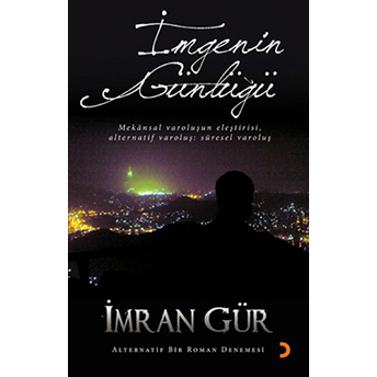 Imgenin Günlüğü - Mekansal Varoluşun Eleştirisi Alternatif Varoluş: Süresel Varoluş-Imran Gür