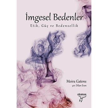 Imgesel Bedenler - Etik, Güç Ve Bedensellik Moira Gatens