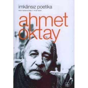 Imkansız Poetika / (Bütün Yapıtlarına Doğru / Cilt 2 / Şiir Yazıları) Ahmet Oktay