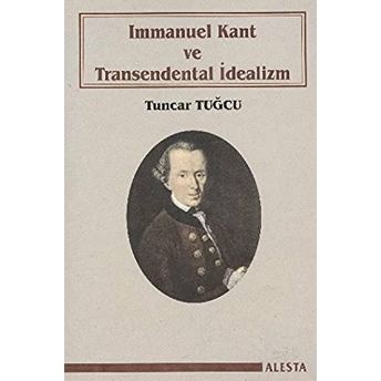 Immanuel Kant Ve Transendental Idealizm Tuncar Tuğcu