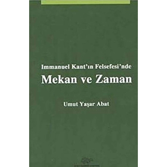 Immanuel Kant'In Felsefesi'Nde Mekan Ve Zaman Umut Yaşar Abat