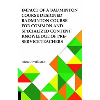 Impact Of Badminton Course Designed Badminton Course For Common And Specialized Content Knowledge Of Pre-Service Teachers