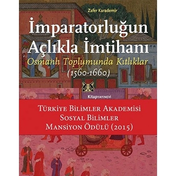 Imparatorluğun Açlıkla Imtihanı Osmanlı Toplumunda Kıtlıklar (1560-1660) Zafer Karademir