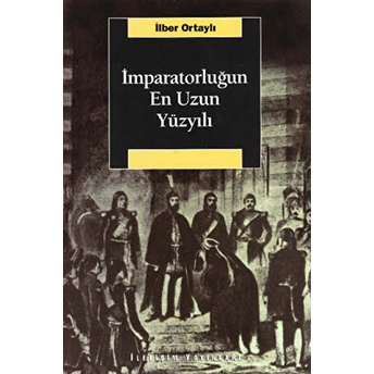 Imparatorluğun En Uzun Yüzyılı Ilber Ortaylı