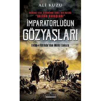 Imparatorluğun Gözyaşları - Evlad-I Fâtihan’dan Mülki Enkaza Ali Kuzu