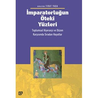 Imparatorluğun Öteki Yüzleri: Toplumsal Hiyerarşi Ve Düzen Karşısında Sıradan Hayatlar Fırat Yaşa