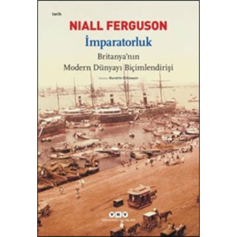 Imparatorluk - Britanya'nın Modern Dünyayı Biçimlendirişi Niall Ferguson