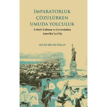 Imparatorluk Çözülürken Umuda Yolculuk - Cebel-I Lübnan Ve Çevre Selim Hilmi Özkan