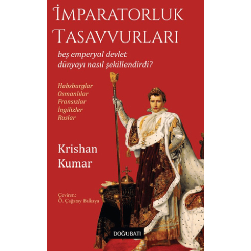 Imparatorluk Tasavvurları Beş Emperyal Devlet Dünyayı Nasıl Şekillendirdi? Krishan Kumar