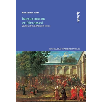 Imparatorluk Ve Diplomasi Osmanlı Diplomasisinin Izinde Namık Sinan Turan