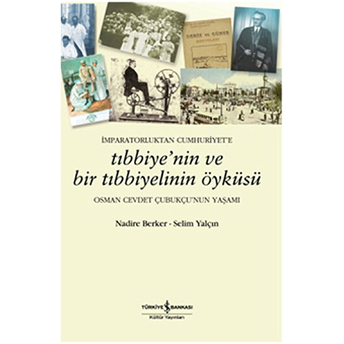 Imparatorluktan Cumhuriyet'e Tıbbiye'nin Ve Bir Tıbbiyelinin Öyküsü Nadire Berker