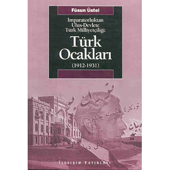 Imparatorluktan Ulus-Devlet’e Türk Milliyetçiliği: Türk Ocakları (1912-1931)