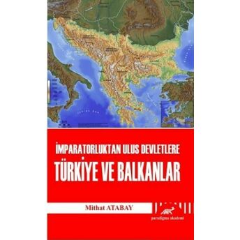 Imparatorluktan Ulus Devletlere Türkiye Ve Balkanlar Yrd. Doç. Dr Mithat Atabay