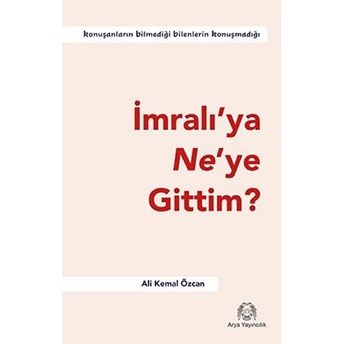 Imralı’ya Ne’ye Gittim? Ali Kemal Özcan