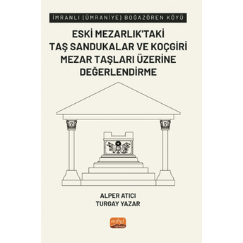 Imranlı (Ümraniye) Boğazören Köyü Eski Mezarlık’taki Taş Sandukalar Ve Koçgiri Mezar Taşları Üzerine Değerlendirme Alper Atıcı