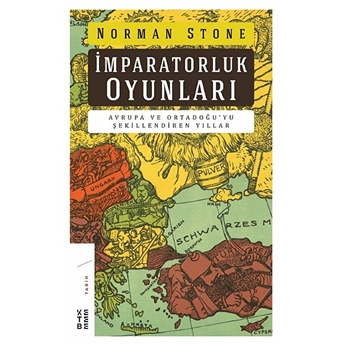 Imrapatorluk Oyunları - Avrupa Ve Ortadoğu’yu Şekillendiren Yıllar Norman Stone