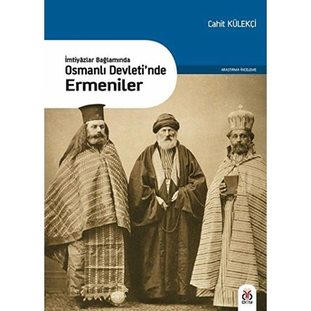 Imtiyazlar Bağlamında-Osmanlı Devleti'nde Ermeniler Cahit Külekçi