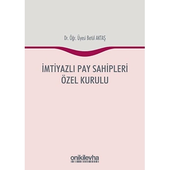 Imtiyazlı Pay Sahipleri Özel Kurulu - Betül Aktaş (Ciltli)