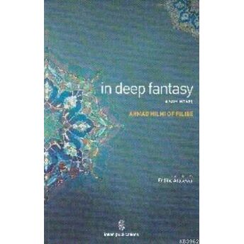 In Deep Fantasy : A Sufi Novel Şehbenderzâde Filibeli Ahmed Hilmi