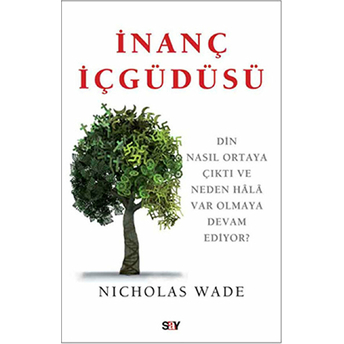 Inanç Içgüdüsü Din Nasıl Ortaya Çıktı Ve Neden Hala Var Olmaya Devam Ediyor? Nicholas Wade